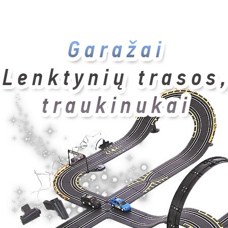 Žaisliniai garažai, lenktynių trasos, traukinukai
